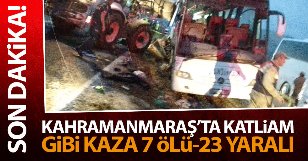 Kahramanmaraş’ta katliam gibi kaza 7 ölü! Onlarca yaralı var
