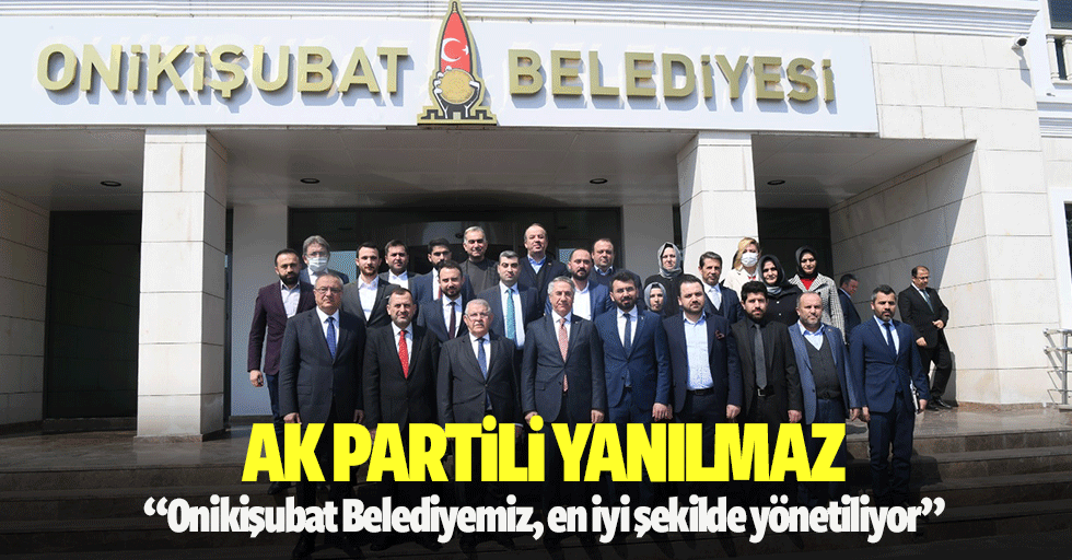 Ak Partili Yanılmaz “Onikişubat Belediyemiz, en iyi şekilde yönetiliyor”