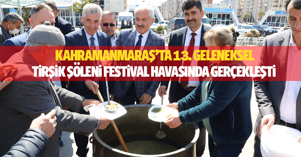 Kahramanmaraş’ta 13. Geleneksel tirşik şöleni festival havasında gerçekleşti