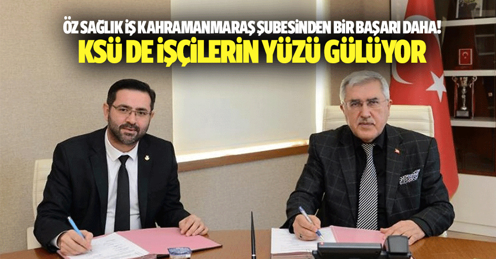 Öz Sağlık İş Kahramanmaraş Şubesinden bir başarı daha! KSÜ’de işçilerin yüzü gülüyor