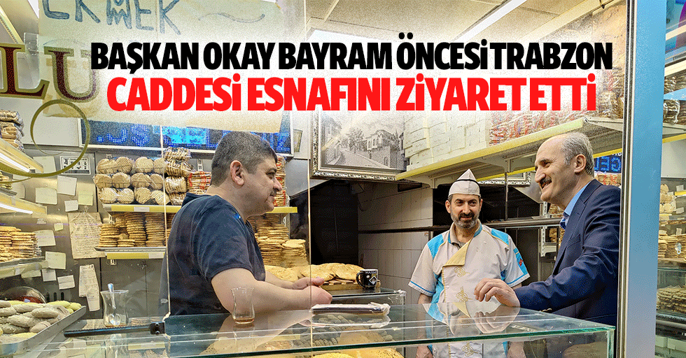 Başkan Okay Bayram Öncesi Trabzon Caddesi Esnafını Ziyaret Etti