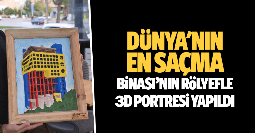 Dünya'nın en saçma binası’nın rölyefle 3D portresi yapıldı