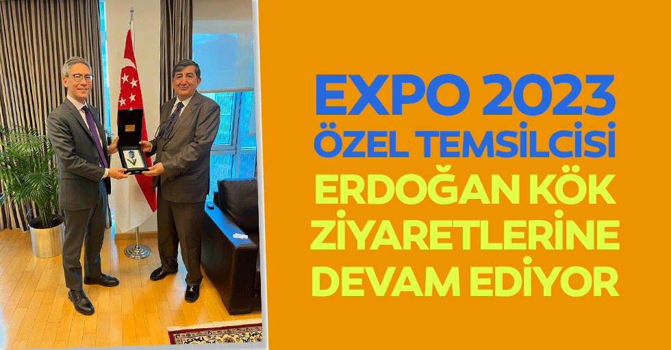 Expo 2023 Özel Temsilcisi Erdoğan Kök, Ziyaretlerine Devam Ediyor