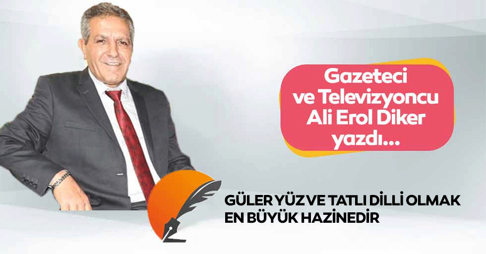 Güler yüz ve tatlı dilli olmak en büyük hazinedir