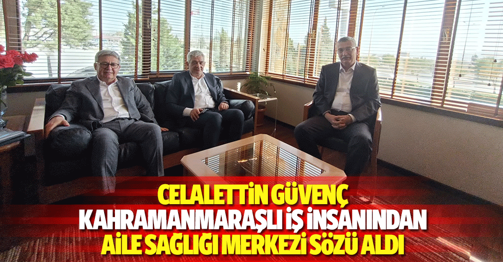 Güvenç, Kahramanmaraşlı iş insanından Aile Sağlığı Merkezi sözü aldı