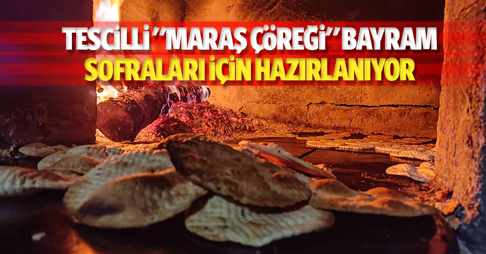Tescilli "Maraş Çöreği" Bayram Sofraları İçin Hazırlanıyor