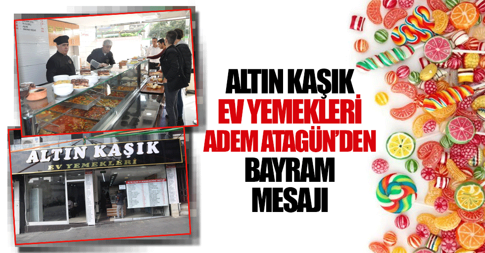 Altın Kaşık Ev Yemekleri Adem Atagün’den Bayram Mesajı