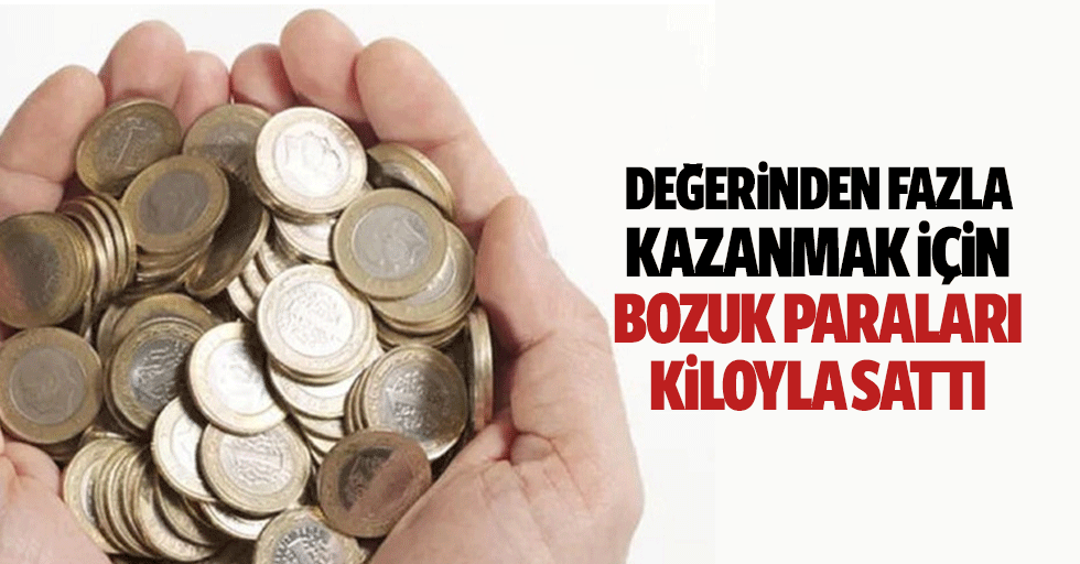 Değerinden Fazla Kazanmak İçin Bozuk Paraları Kiloyla Sattı