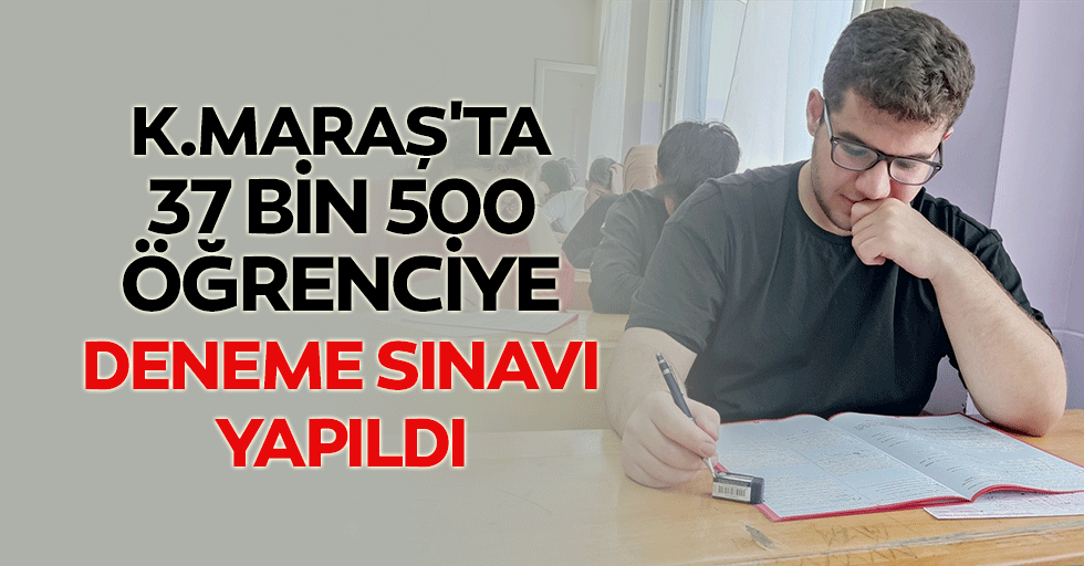 Kahramanmaraş'ta 37 Bin 500 Öğrenciye Deneme Sınavı Yapıldı