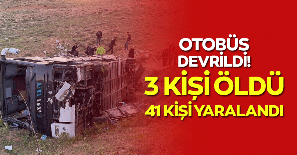 Otobüs devrildi! 3 kişi öldü, 41 kişi yaralandı