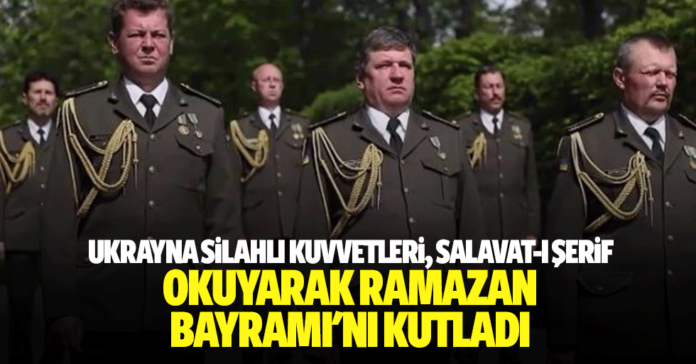 Ukrayna Silahlı Kuvvetleri, Salavat-I Şerif Okuyarak Ramazan Bayramı'nı Kutladı