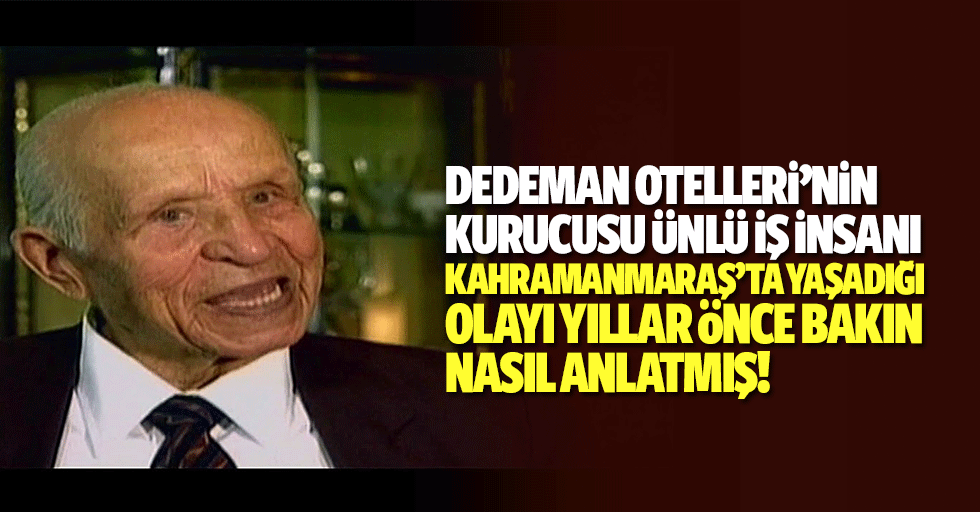 Dedeman Otelleri’nin kurucusu ünlü iş insanı Kahramanmaraş’ta yaşadığı olayı yıllar önce bakın nasıl anlatmış!