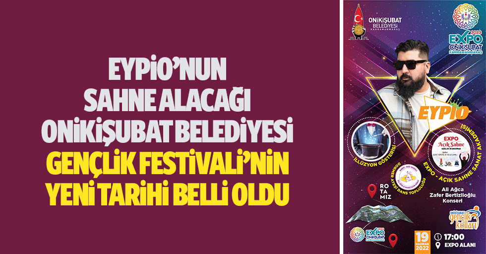 Eypio’nun sahne alacağı Onikişubat Belediyesi Gençlik Festivali’nin yeni tarihi belli oldu