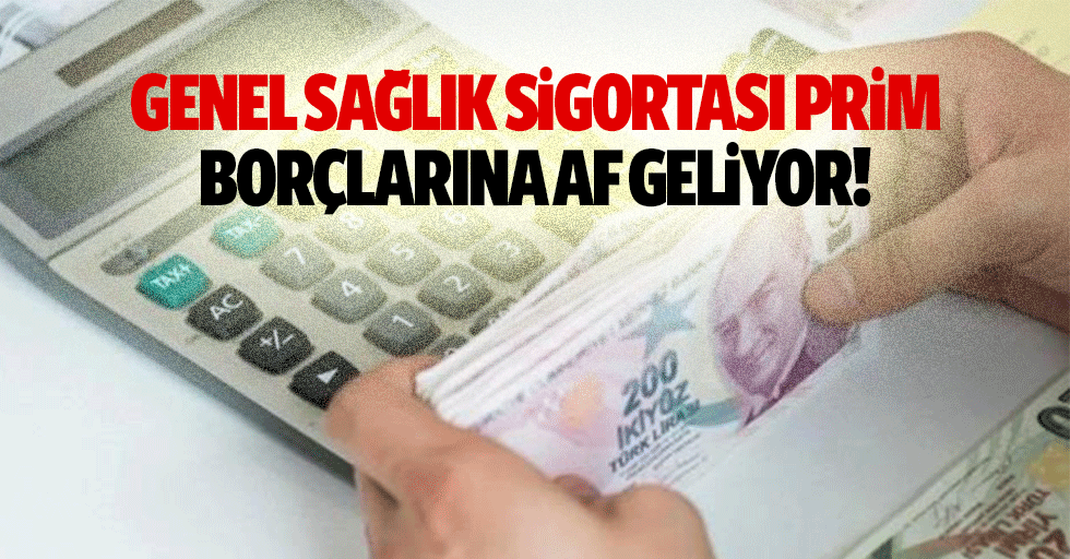 Genel sağlık sigortası prim borçlarına af geliyor!