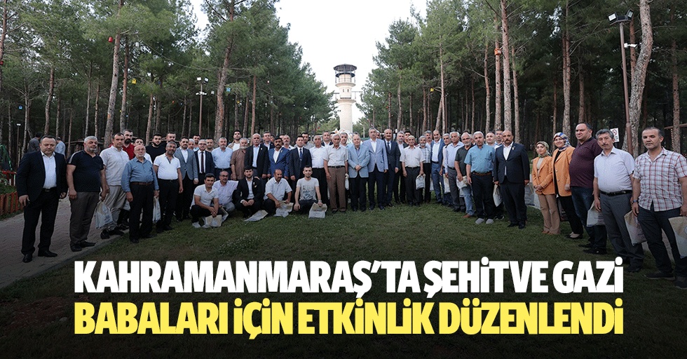 Kahramanmaraş'ta şehit ve gazi babaları için etkinlik düzenlendi