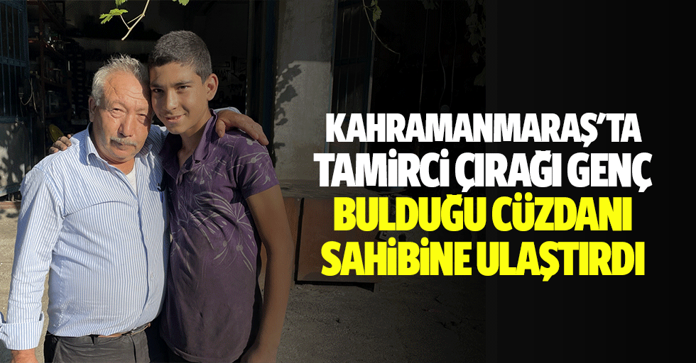 Kahramanmaraş'ta tamirci çırağı genç, bulduğu cüzdanı sahibine ulaştırdı