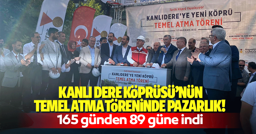 Kanlıdere Köprüsü’nün temel atma töreninde pazarlık! 165 günden 89 güne indi