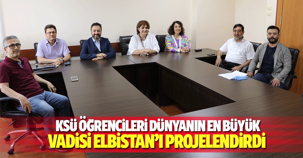 KSÜ öğrencileri dünyanın en büyük vadisi ELBİSTAN’ı projelendirdi