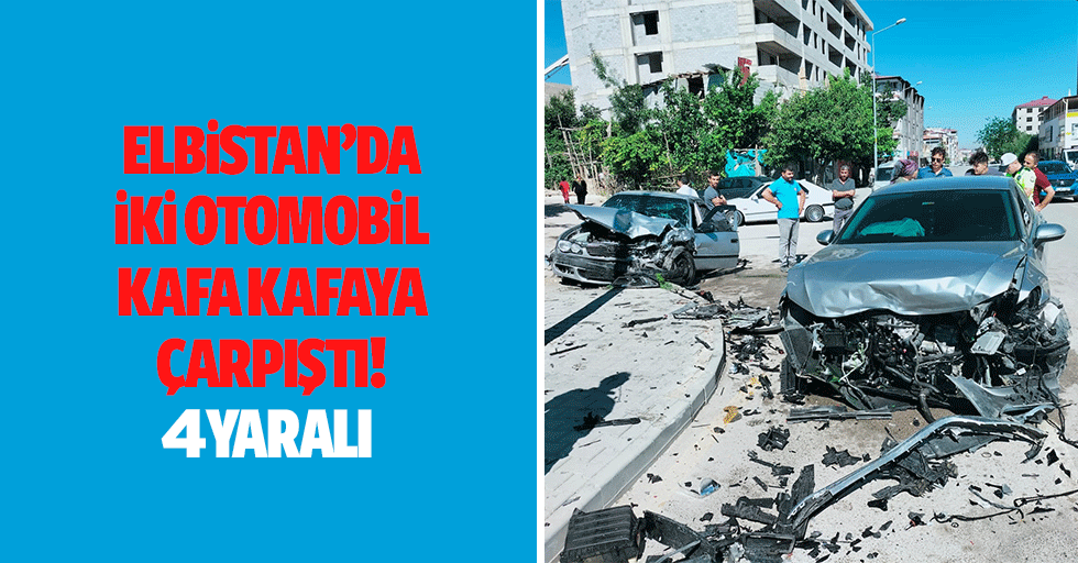 Elbistan’da iki otomobil kafa kafaya çarpıştı: 4 yaralı