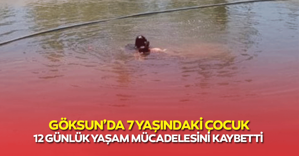 Göksun’da 7 yaşındaki çocuk 12 günlük yaşam mücadelesini kaybetti