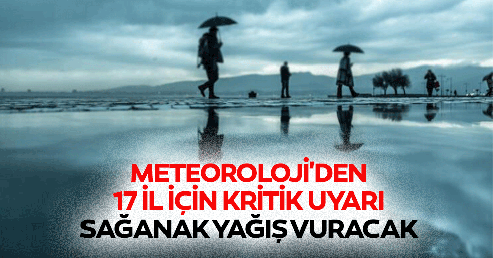 Meteoroloji'den 17 İl İçin Kritik Uyarı: Sağanak Yağış Vuracak