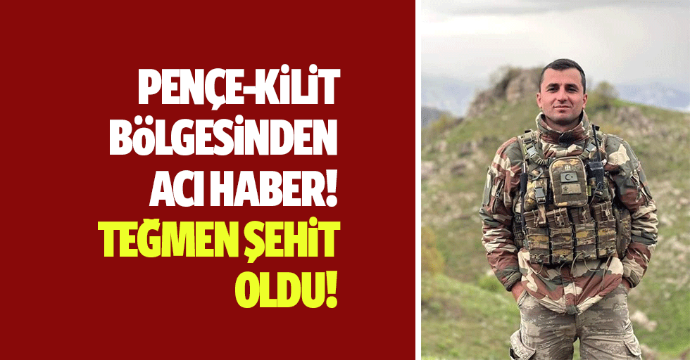 Pençe-kilit bölgesinden acı haber! Teğmen şehit oldu