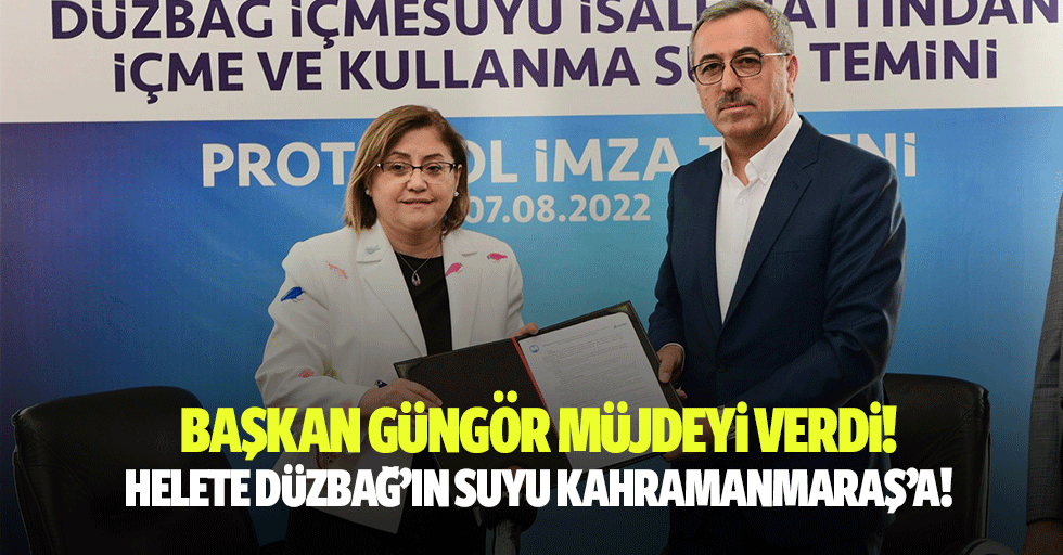Başkan Güngör müjdeyi verdi! Helete Düzbağ’ın suyu Kahramanmaraş’a!