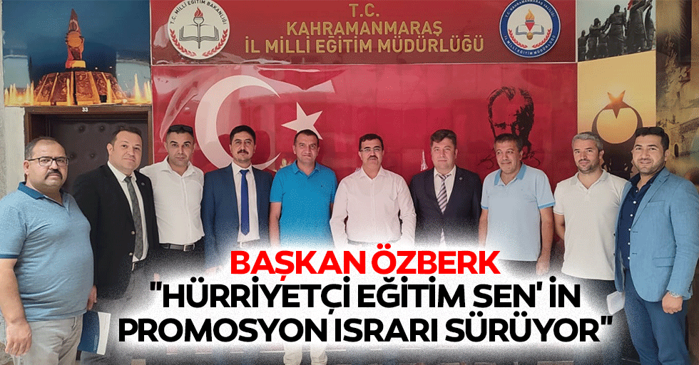 Başkan Özberk, "Hürriyetçi eğitim sen' in promosyon ısrarı sürüyor"