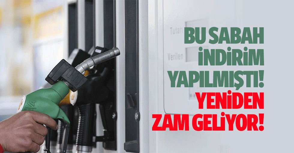 Bu sabah indirim yapılmıştı yeniden zam geliyor!