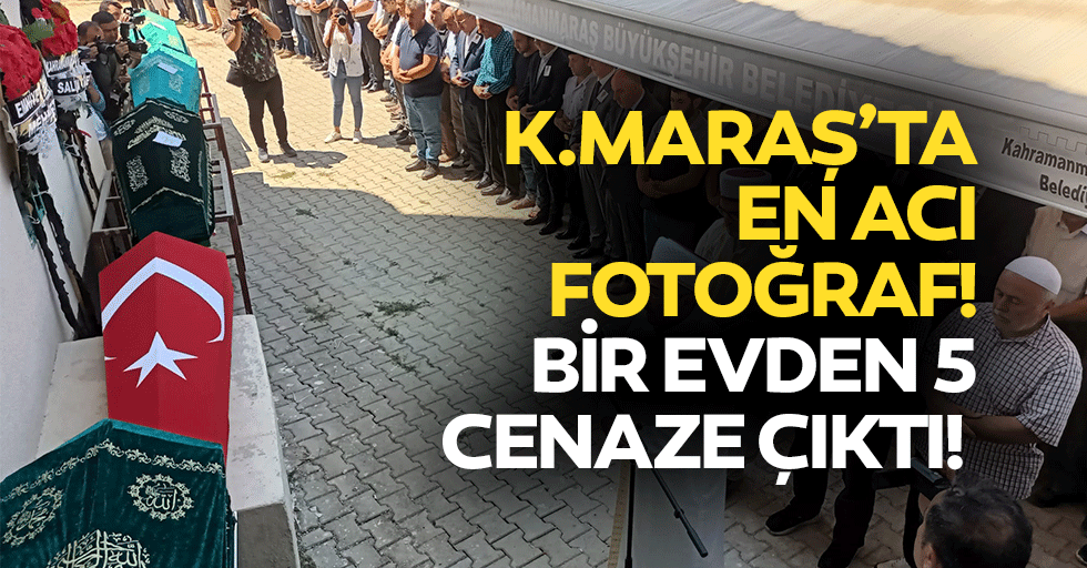Kahramanmaraş’ta en acı fotoğraf! Bir evden 5 cenaze çıktı!