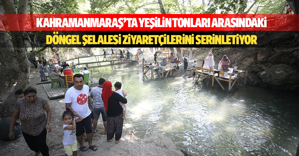Kahramanmaraş’ta Yeşilin Tonları Arasındaki Döngel Şelalesi Ziyaretçilerini Serinletiyor