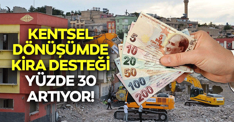 Kentsel dönüşümde kira desteği yüzde 30 artıyor