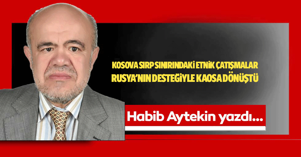 Kosova Sırp Sınırındaki Etnik Çatışmalar Rusya'nın Desteğiyle Kaosa Dönüştü