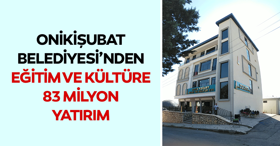 Onikişubat Belediyesi’nden Eğitim Ve Kültüre 83 Milyon Yatırım