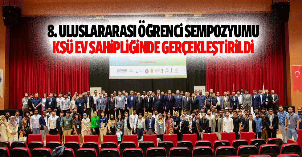 8. Uluslararası öğrenci Sempozyumu, KSÜ ev sahipliğinde gerçekleştirildi