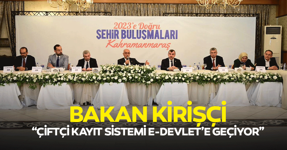 Bakan Kirişçi “Çiftçi kayıt sistemi e-devlet’e geçiyor”