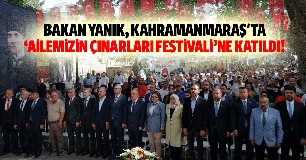 Bakan Yanık, Kahramanmaraş'ta ‘Ailemizin çınarları festivali’ne katıldı!