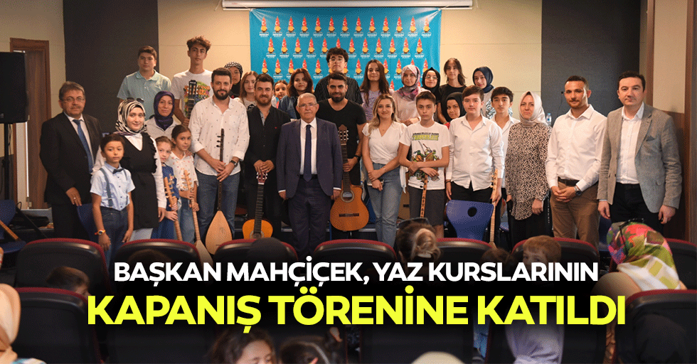 Başkan Mahçiçek, Yaz Kurslarının Kapanış Törenine Katıldı