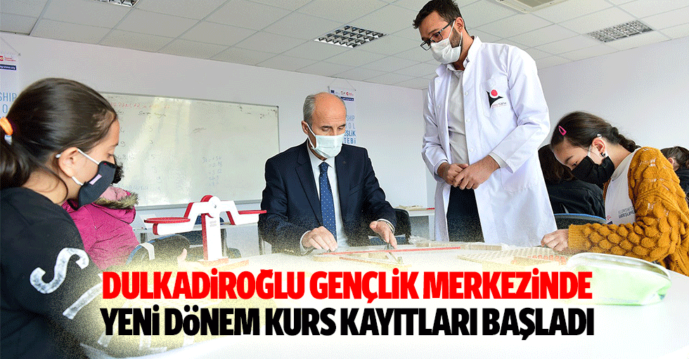 Dulkadiroğlu Gençlik Merkezinde Yeni Dönem Kurs Kayıtları Başladı