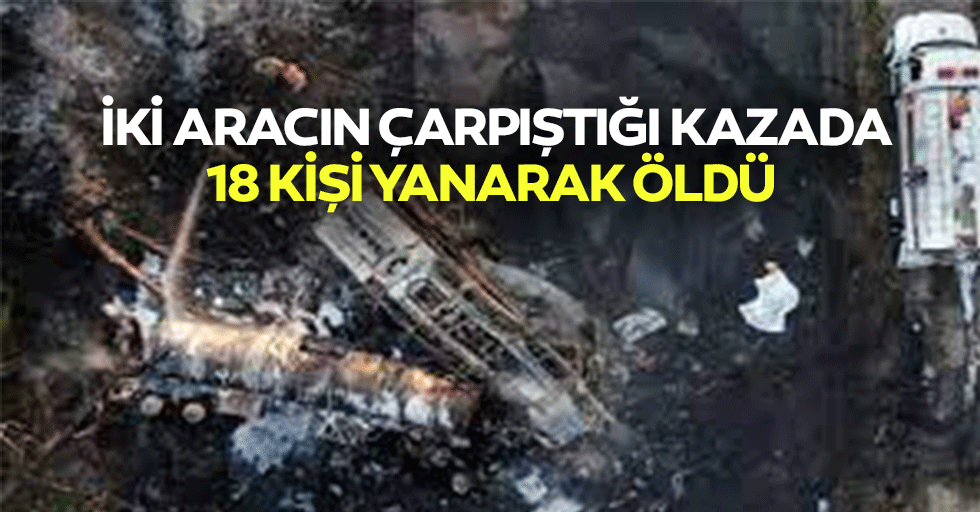 İki Aracın Çarpıştığı Kazada 18 Kişi Yanarak Öldü