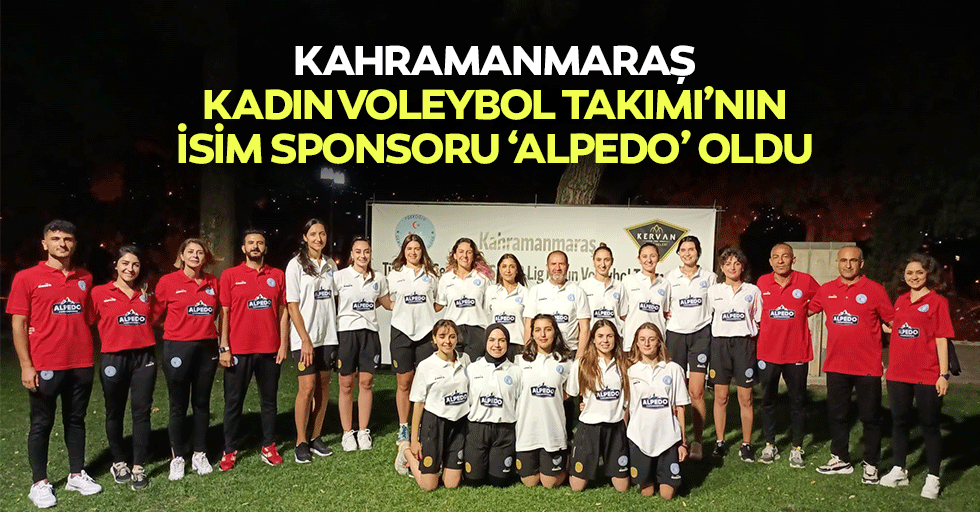Kahramanmaraş Kadın Voleybol Takımı’nın İsim Sponsoru ‘Alpedo’ Oldu