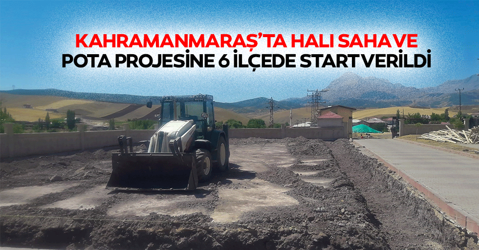 Kahramanmaraş’ta halı saha ve pota projesine 6 ilçede start verildi