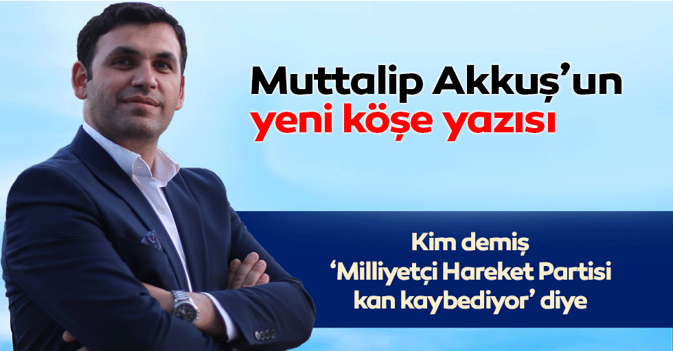 Kim demiş ‘Milliyetçi Hareket Partisi kan kaybediyor’ diye