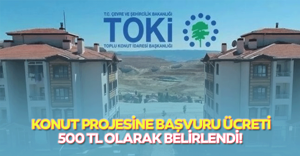 Konut projesine başvuru ücreti 500 TL olarak belirlendi!