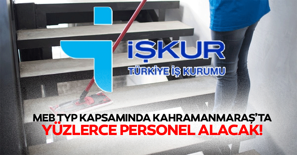 MEB TYP kapsamında Kahramanmaraş’ta yüzlerce personel alacak!