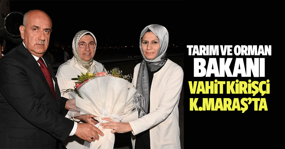 Tarım Ve Orman Bakanı Vahit Kirişçi Kahramanmaraş’ta