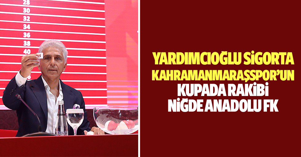 Yardımcıoğlu Sigorta Kahramanmaraşspor’un Kupada Rakibi Niğde Anadolu Fk