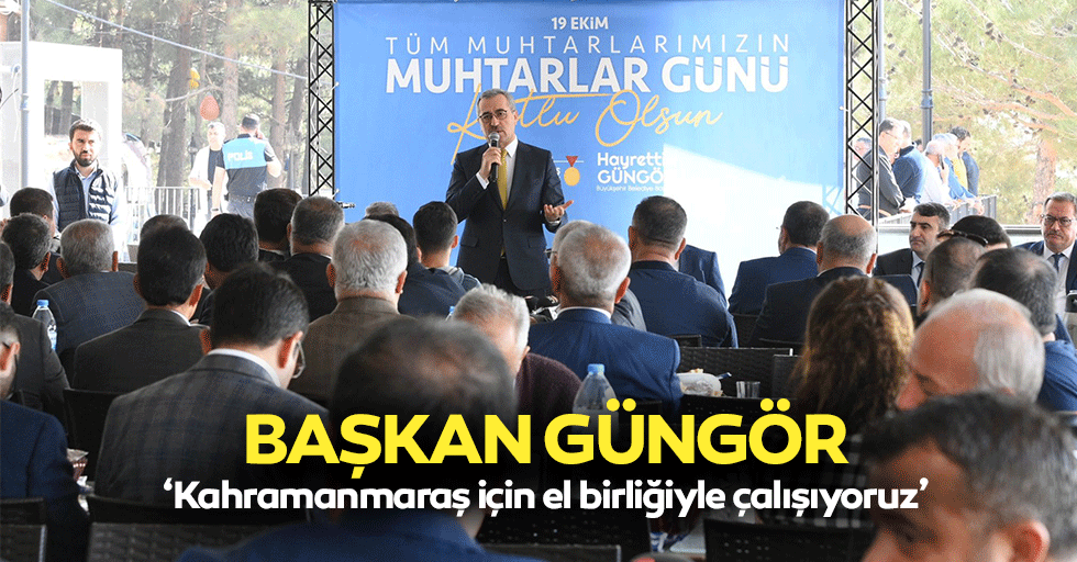 Başkan Güngör, ‘Kahramanmaraş için el birliğiyle çalışıyoruz’