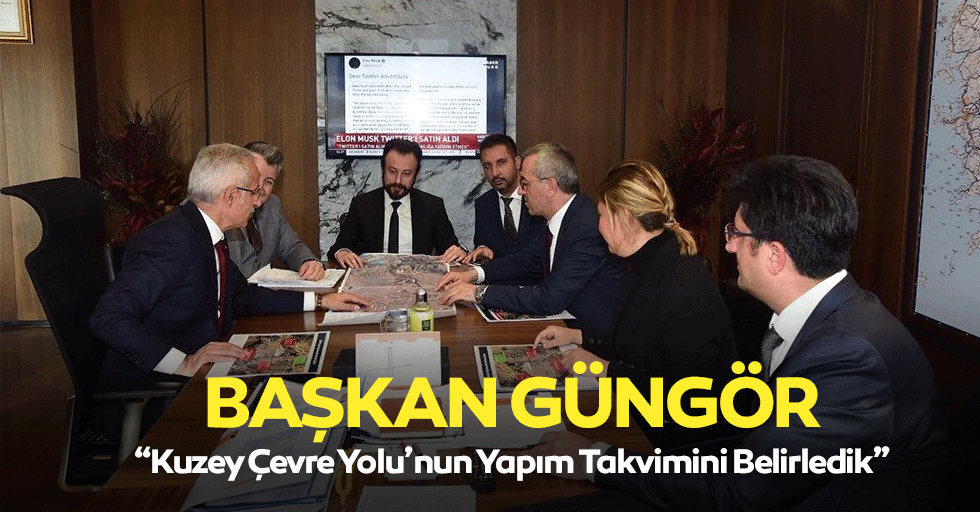 Başkan Güngör, ‘Kuzey çevre yolu’nun yapım takvimini belirledik’