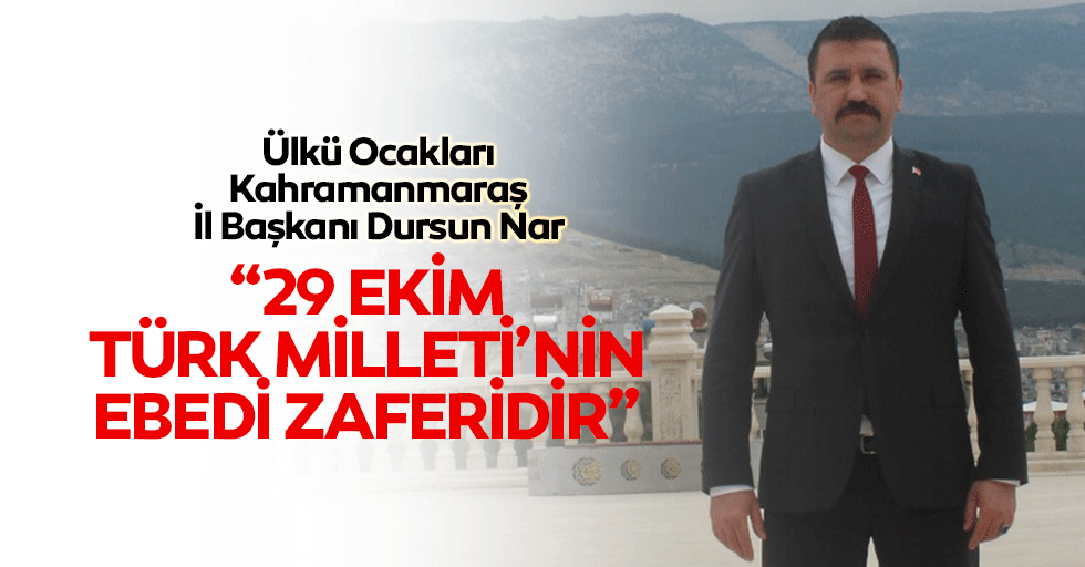 Dursun Nar, “29 Ekim Türk Milleti’nin Ebedi Zaferidir”